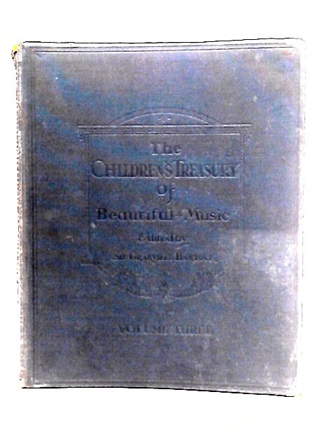 The Children's Treasury of Beautiful Music: Vol. III By Sir Granville Bantock