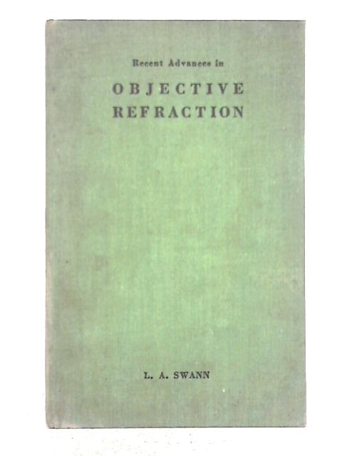 Recent Advances in Objective Refraction By L.A. Swann