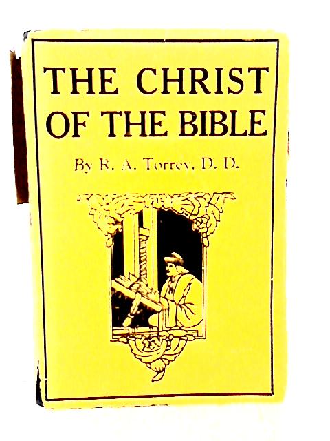 The Christ of the Bible By R. A. Torrey