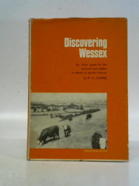 Discovering Wessex - An "Echo" Guide For Motorists And Walkers By P.H.Carne