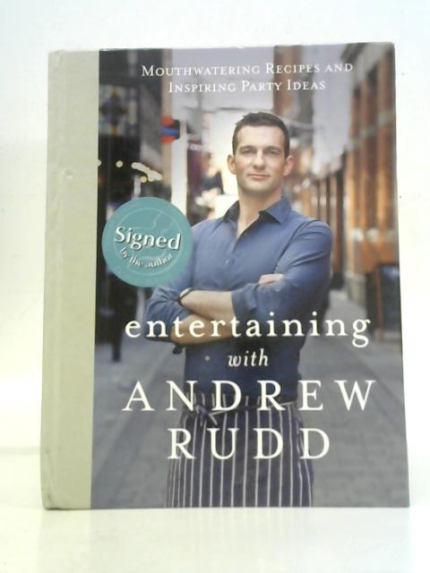 Entertaining with Andrew Rudd: Mouthwatering Recipes and Inspiring Party Ideas By Andrew Rudd