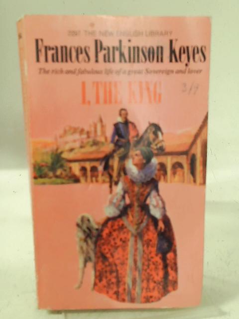 I, The King By Frances Parkinson Keyes