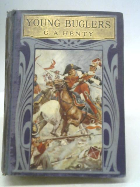 The Young Buglers A Tale Of The Peninsular War By G A Henty