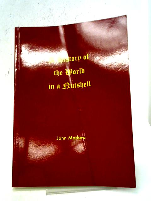 A History of the World in a Nutshell By John Mathew