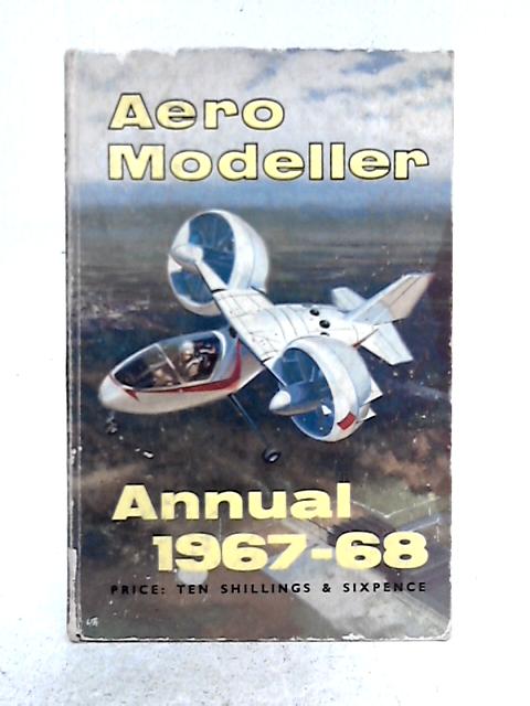 Aero Modeller Annual 1967-68 By R.G. Moulton, D.J. Laidlaw-Dickson (ed.)