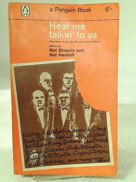 Hear me talkin' to ya: The story of jazz by the men who made it By Nat Shapiro Nat Hentoff (ed)