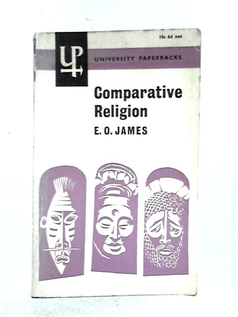 Comparative Religion: An Introduction and Historical study By E.O. James