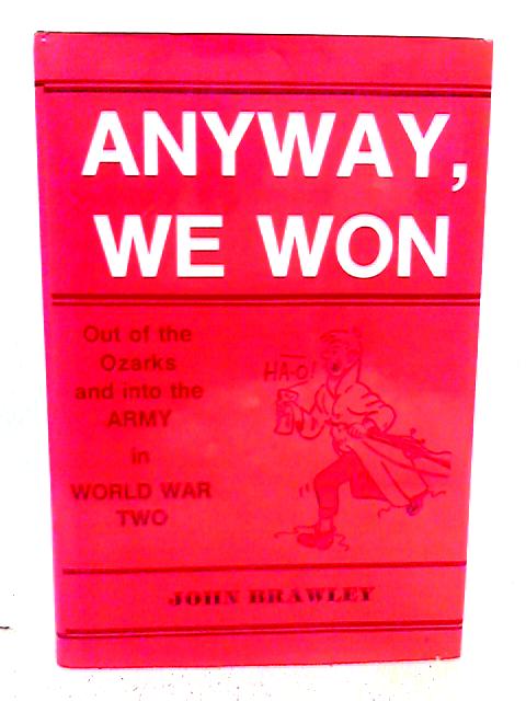 Anyway We Won a Civilian Soldier from the Ozarks By John Brawley
