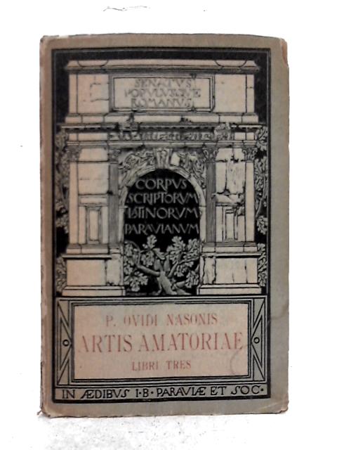 Artis Amatoriae, Libri Tres By P. Ovidi Nasonis