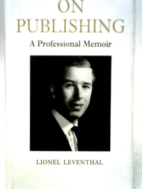 On Publishing: A Professional Memoir By Lionel Leventhal