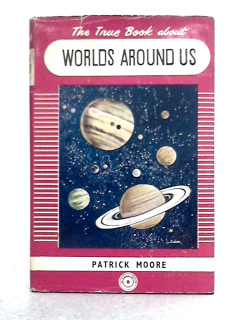The True Book About the World Around Us By Patrick Moore