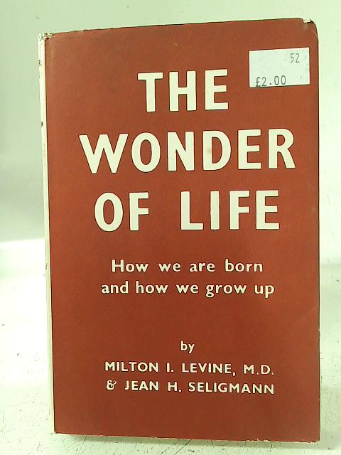 The Wonder of Life By Milton I. Levine, Jean H. Seligmann
