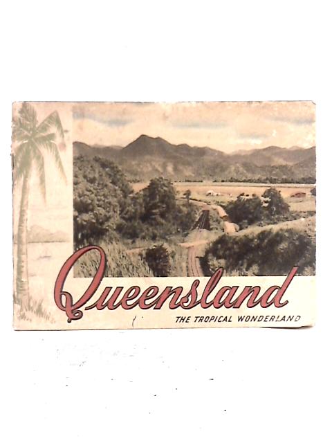 Queensland the Tropical Wonderland By Unstated