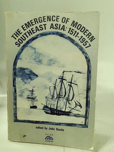 Emergence of Modern South East Asia, 1511-1957 von John Bastin