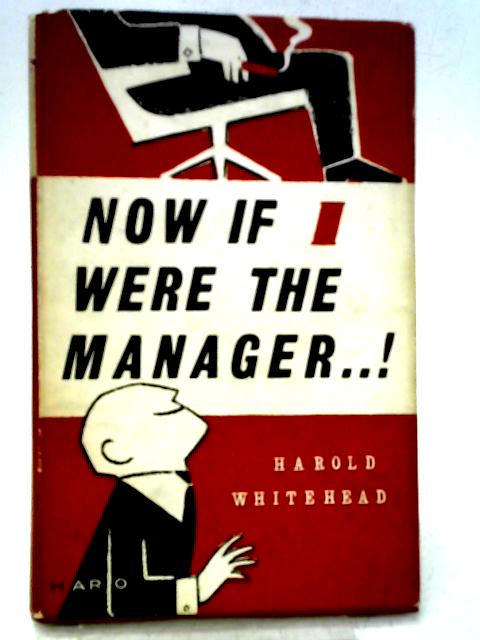 Now, If I Were the Manager! By Harold Whitehead