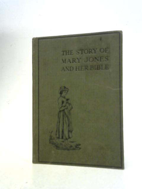 The Story of Mary Jones and Her Bible collected from the Best Materials and Retold By M.E.R von M E R