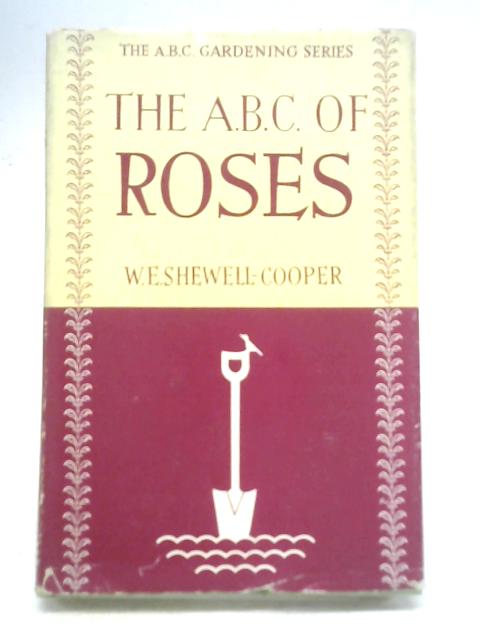 The ABC of Roses By W. E. Shewell-Cooper