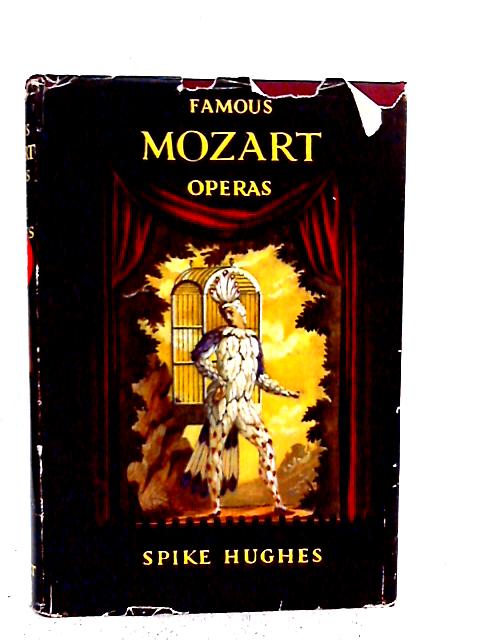 Famous Mozart Operas: An Analytical Guide for the Opera-goer and Armchair Listener By Spike Hughes