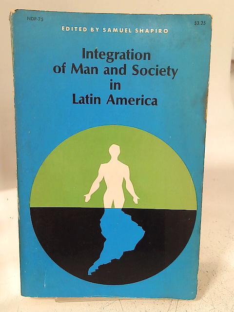 Integration of Man and Society in Latin America By S. Shapiro (ed)