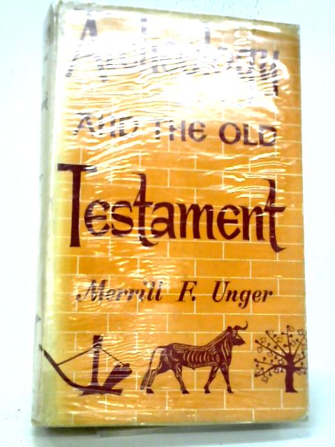 Archeology And The Old Testament By Merrill Frederick Unger