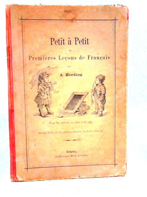 Petit a Petit ou Premieres Lecons de Francais By A. Herding