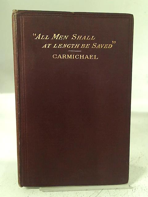 "All men shall at length be saved": Four Sermons preached in the Magdalen Chapel, Dublin By Rev. F. F. Carmichael