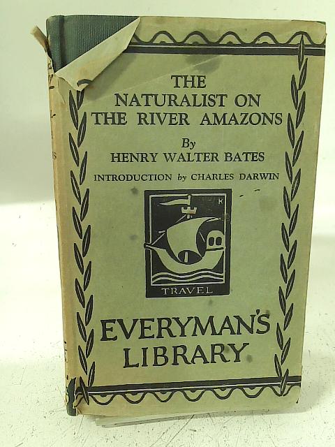 The Naturalist of the River Amazon By Henry Walter Bates