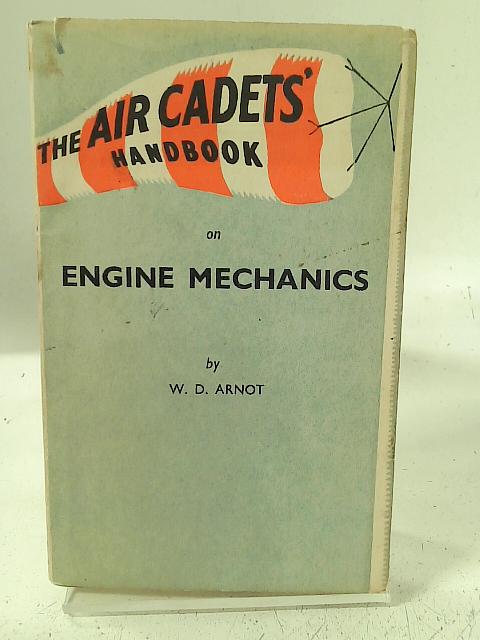 Air Cadet's Handbook no. 5: the air cadet's handbook on engine mechanics - part one. By W. D. Arnot