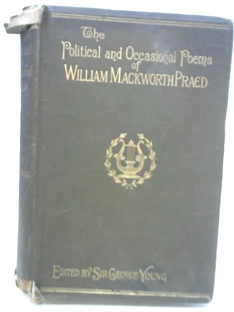 The Political and Occasional Poems of Winthrop Mackwith Praed By G. Young