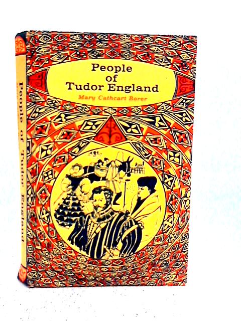 People of Tudor England By Mary Cathcart Borer