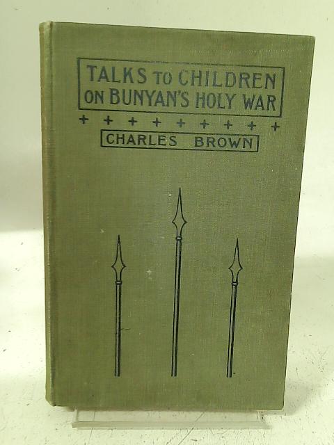 Talks To Children On Bunyan's Holy War von Charles Brown