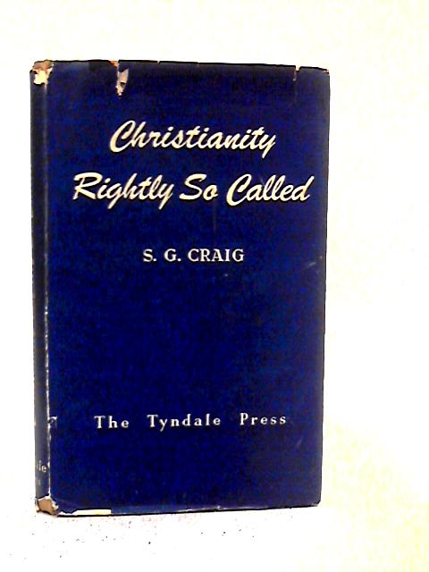 Christianity Rightly So Called By Samuel G. Craig