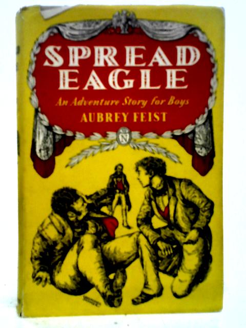 Spread Eagle : An Adventure Story for Boys By Aubrey Feist