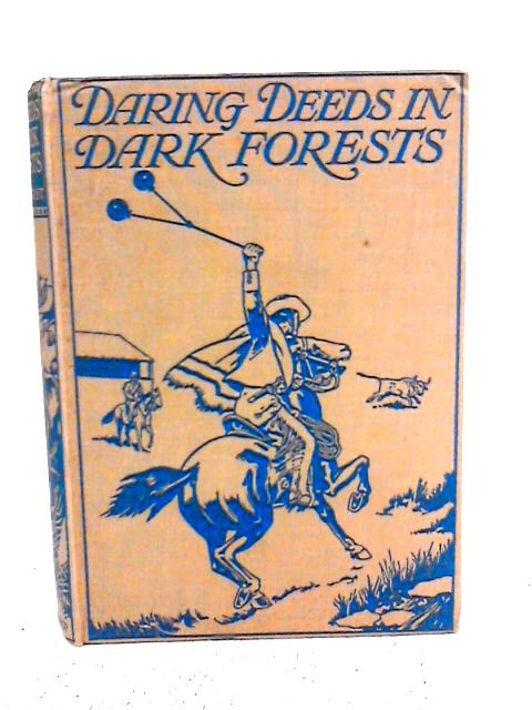 Daring Deeds In Dark Forests. True Stories Of Adventure And Pluck In Many Parts Of The World By H.W.G. Hyrst