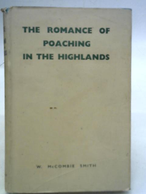 The Romance of Poaching in The Highlands By W Mccombie smith