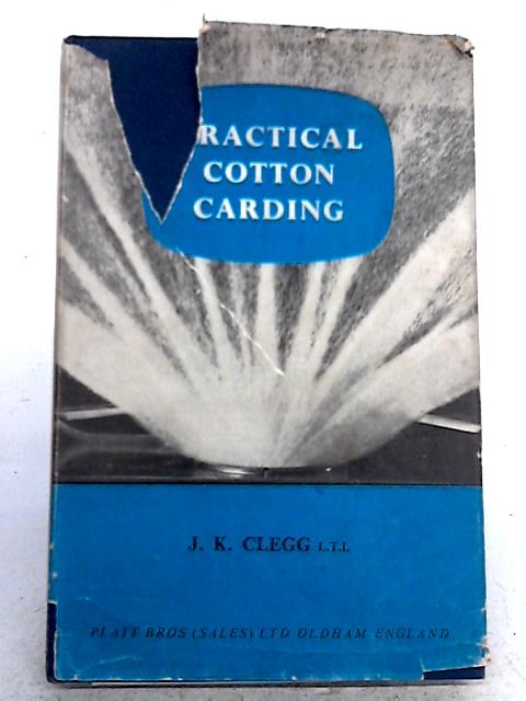 Practical Cotton Carding By J.K. Clegg