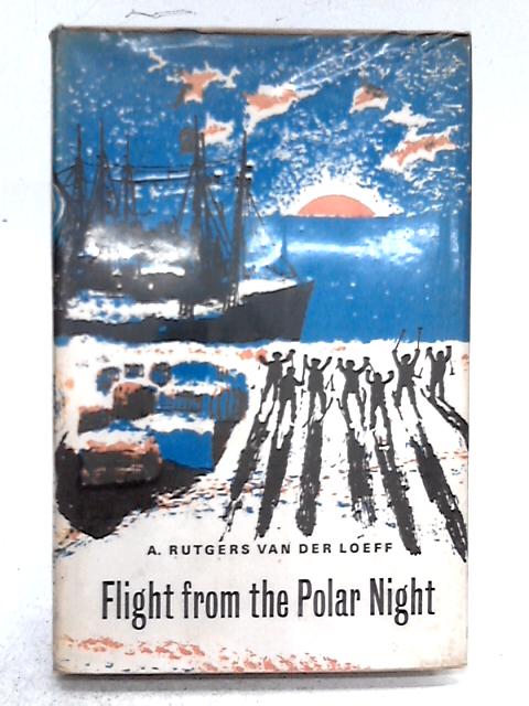 Flight From The Polar Night By A. Rutgers Van Der Loeff