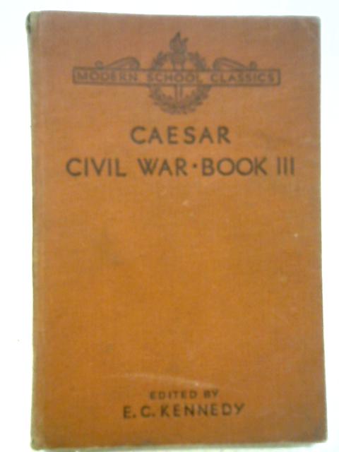 C. Iuli Caesaris Commentariorum de Bello Civili Liber Tertius - Julius Caesar: Civil War Book III von Kennedy Caesar Ed
