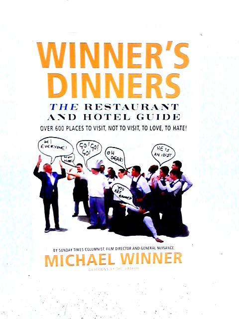 Winner's Dinners: The Restaurant & Hotel Guide - Over 600 Places to Visit, Not to Visit, to Love, to Hate! von Michael Winner