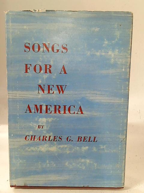 Songs for a New America By Charles G. Bell