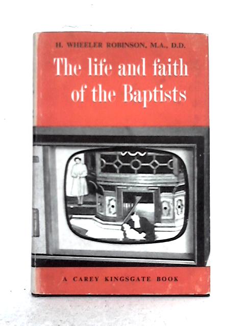 The Life and Faith of the Baptists By Henry Wheeler Robinson