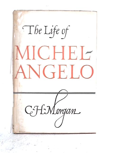 The Life of Michelangelo von C.H. Morgan