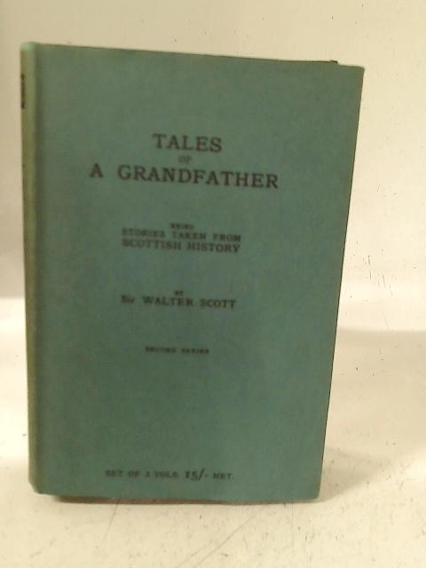 Tales of a Grandfather: Second Series By Sir Walter. Scott