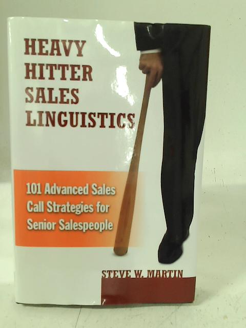 Heavy Hitter Sales Linguistics 101 Advanced Sales Call Strategies for Senior Salespeople by Martin, Steve W. ( AUTHOR ) Apr-26-2012 Hardback von Steve W. Martin