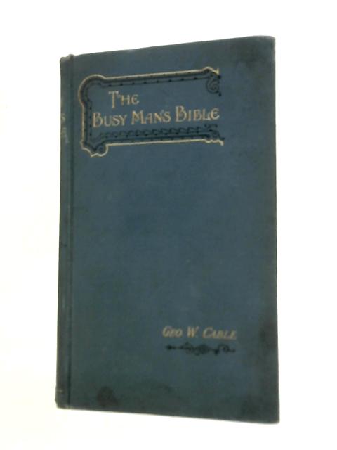 The Busy Man's Bible and How to Study and Teach It par George W. Cable