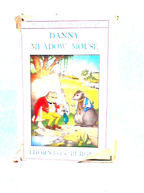 The Adventures of Danny Meadow Mouse By Thornton W. Burgess