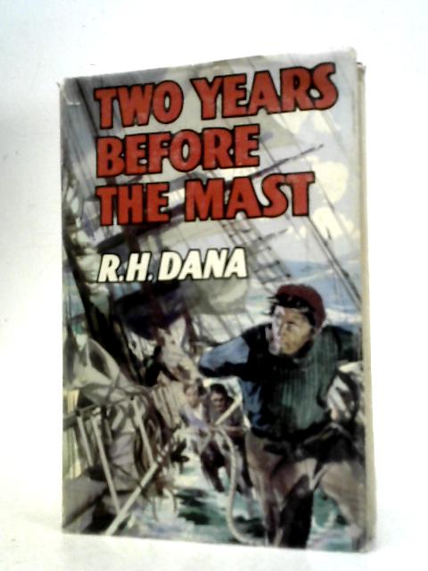 Two Years Before the Mast By R. H. Dana