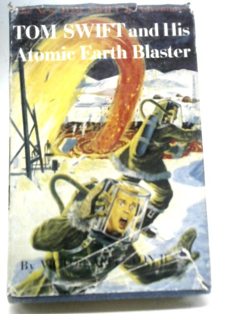 Tom Swift And His Atomic Earth Blaster By Victor Appleton II