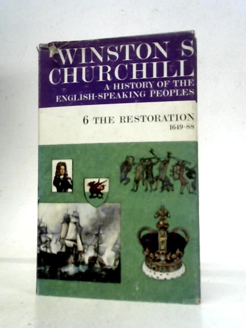 A History of the English Speaking Peoples 6. The Restoration 1649-88 von W S Churchill