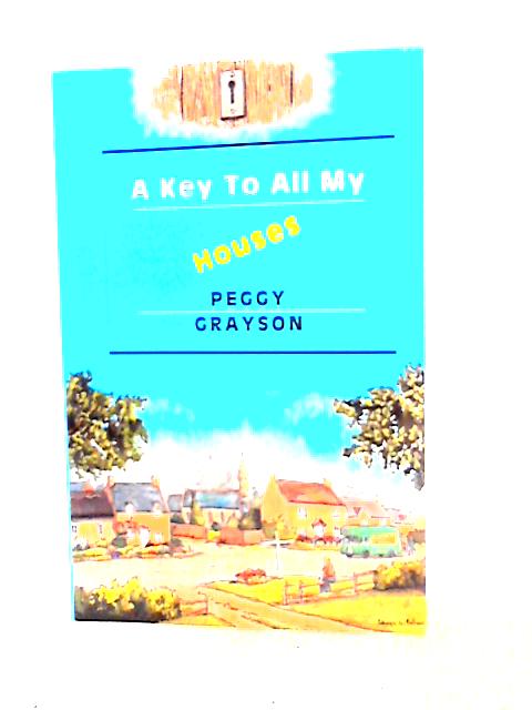 A Key to All My Houses By Peggy Grayson